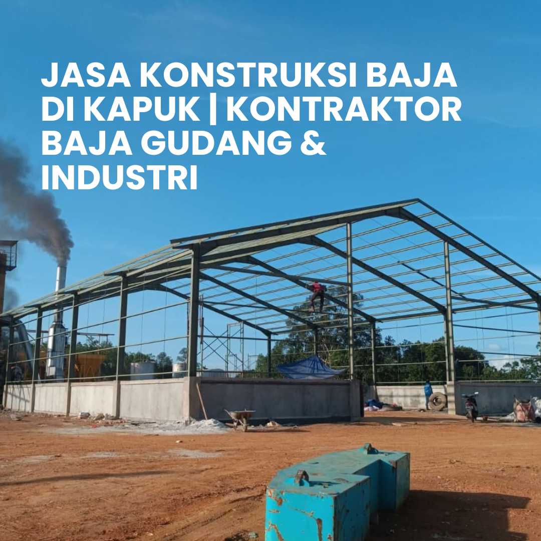 Jasa Konstruksi Baja di Kapuk Jasa Konstruksi Baja di Kapuk