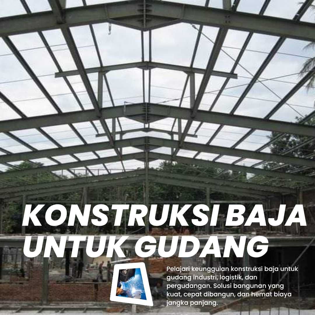 Konstruksi Baja untuk Gudang Konstruksi Baja untuk Gudang